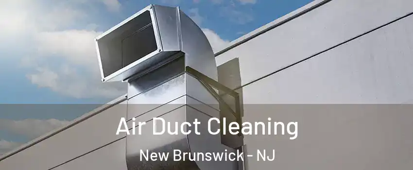  Air Duct Cleaning New Brunswick - NJ