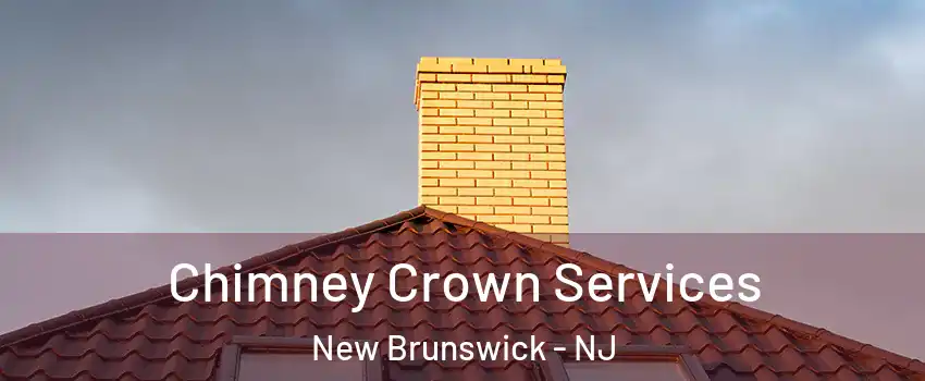 Chimney Crown Services New Brunswick - NJ