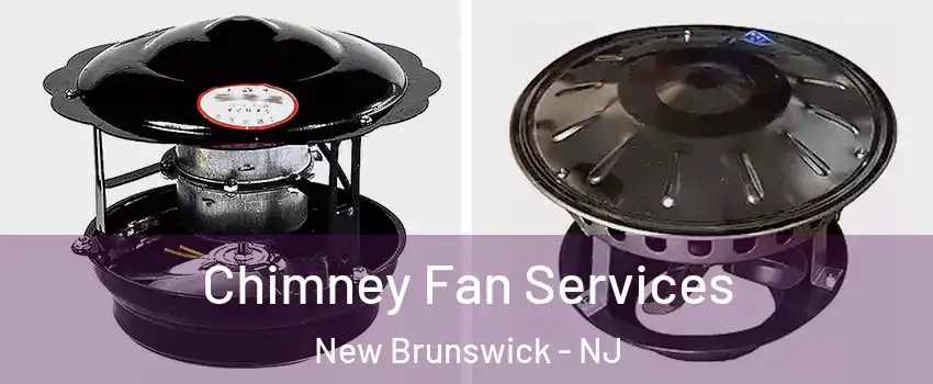  Chimney Fan Services New Brunswick - NJ