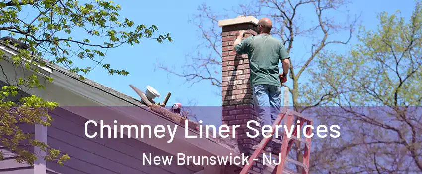  Chimney Liner Services New Brunswick - NJ