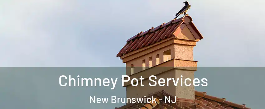  Chimney Pot Services New Brunswick - NJ