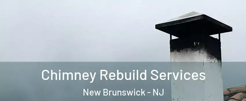  Chimney Rebuild Services New Brunswick - NJ