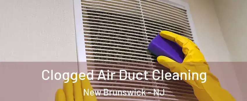  Clogged Air Duct Cleaning New Brunswick - NJ