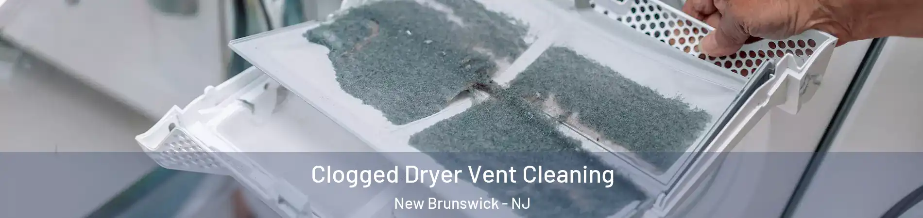  Clogged Dryer Vent Cleaning New Brunswick - NJ