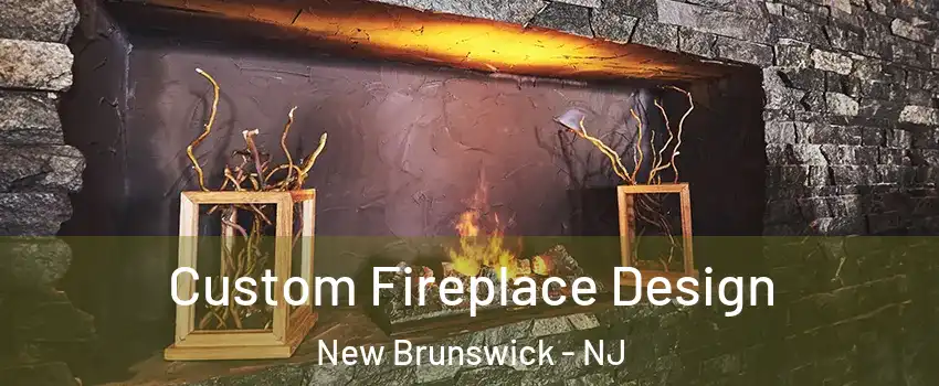  Custom Fireplace Design New Brunswick - NJ