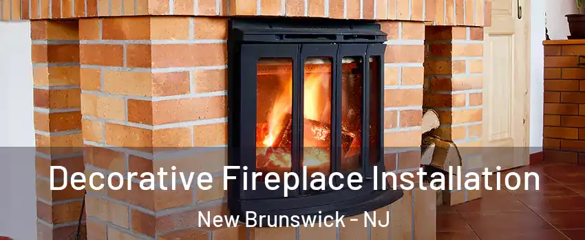  Decorative Fireplace Installation New Brunswick - NJ