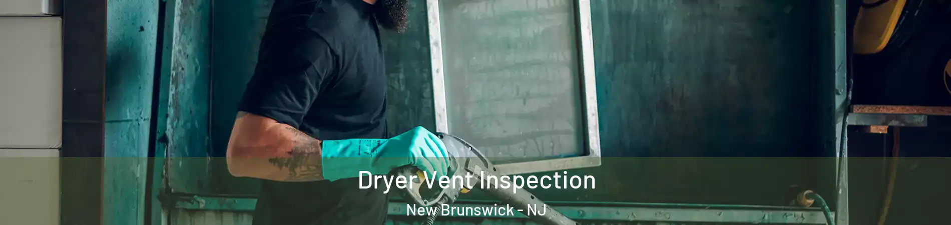  Dryer Vent Inspection New Brunswick - NJ