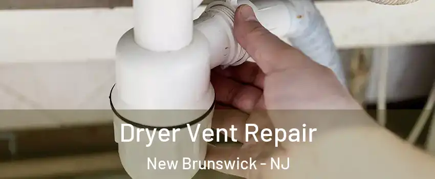  Dryer Vent Repair New Brunswick - NJ