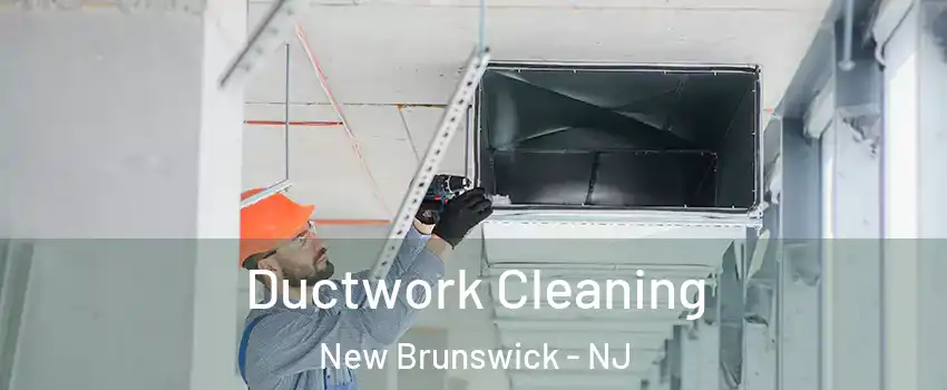  Ductwork Cleaning New Brunswick - NJ