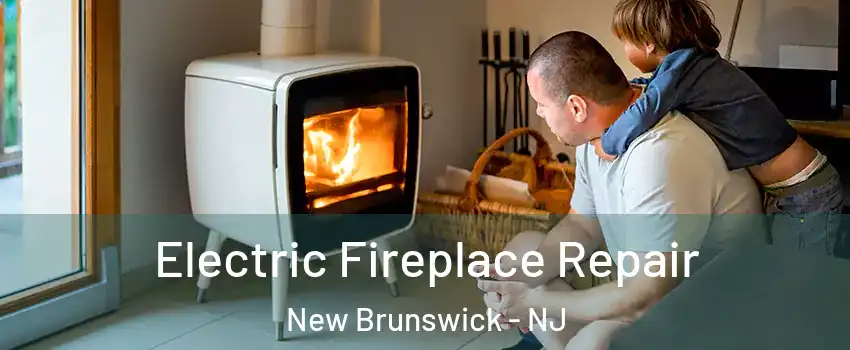  Electric Fireplace Repair New Brunswick - NJ