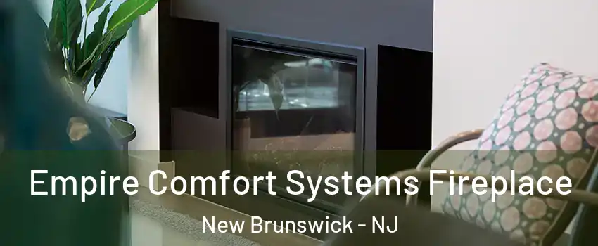  Empire Comfort Systems Fireplace New Brunswick - NJ
