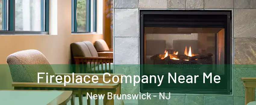  Fireplace Company Near Me New Brunswick - NJ