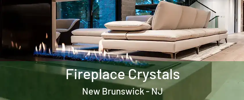  Fireplace Crystals New Brunswick - NJ