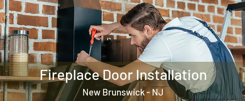  Fireplace Door Installation New Brunswick - NJ