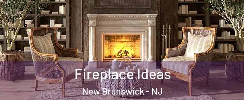 Fireplace Ideas New Brunswick - NJ