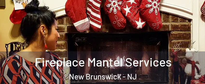  Fireplace Mantel Services New Brunswick - NJ