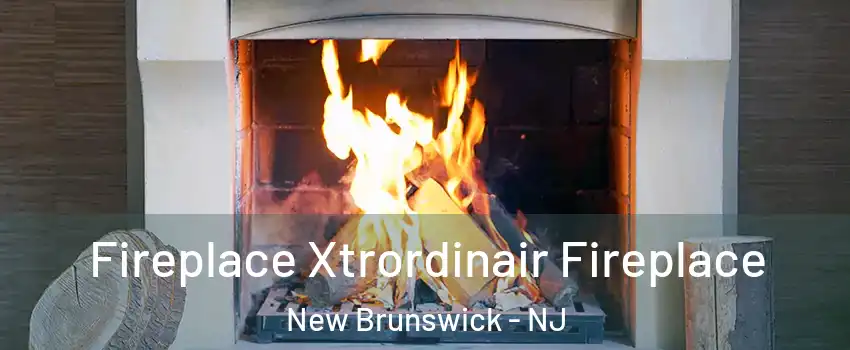  Fireplace Xtrordinair Fireplace New Brunswick - NJ