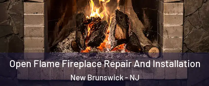  Open Flame Fireplace Repair And Installation New Brunswick - NJ