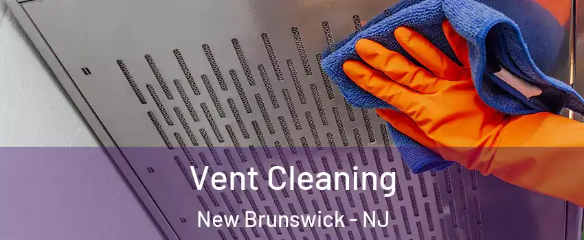  Vent Cleaning New Brunswick - NJ
