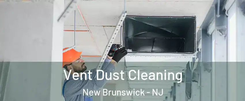  Vent Dust Cleaning New Brunswick - NJ