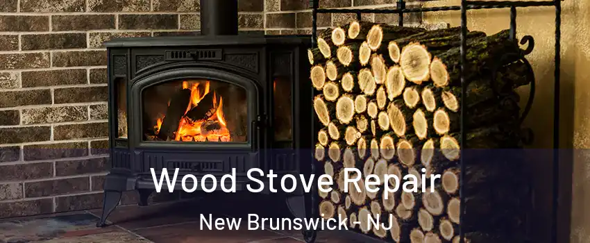  Wood Stove Repair New Brunswick - NJ